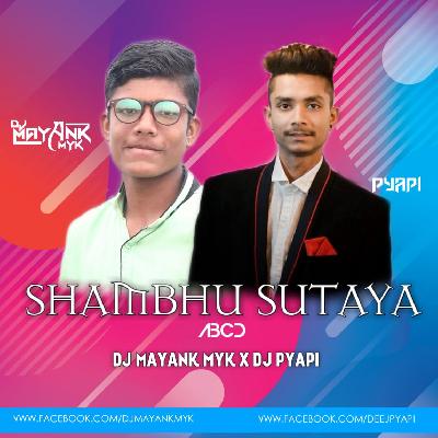 Shambhu Sutaya (ABCD) Remix DJ Mayank MYK NGP x DJ Pyapi